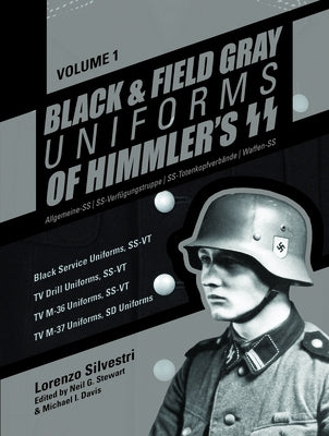 Black and Field Gray Uniforms of Himmler's Ss: Allgemeine-SS SS Verfügungstruppe SS Totenkopfverbände Waffen Ss, Vol. 1: Black Service Uniforms, Ss-Vt by Silvestri, Lorenzo