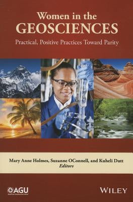 Women in the Geosciences: Practical, Positive Practices Toward Parity by Holmes, Mary Anne