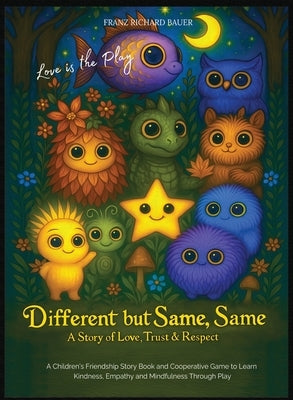 Different but Same, Same - Love is the Play: A Children's Friendship Story of Love, Trust & Respect - Learn Kindness, Empathy & Mindfulness Through Pl by Bauer, Franz Richard