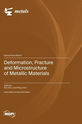 Deformation, Fracture and Microstructure of Metallic Materials by Li, Xiao-Wu