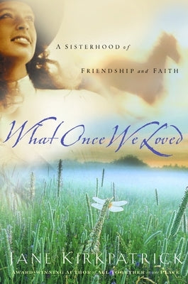 What Once We Loved by Kirkpatrick, Jane