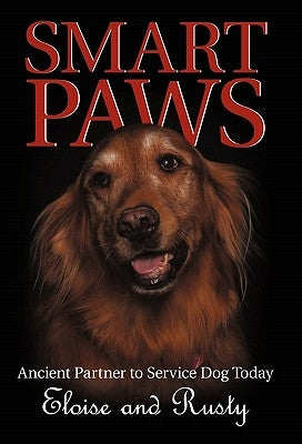 Smart Paws: Ancient Partner to Service Dog Today by Eloise and Rusty