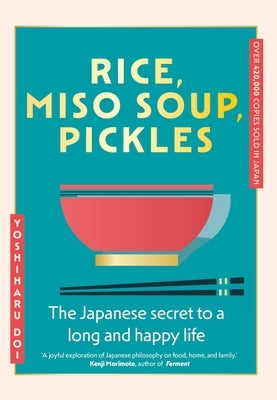 Rice, Miso Soup, Pickles: The Japanese Secret to a Long and Happy Life by Doi, Yoshiharu