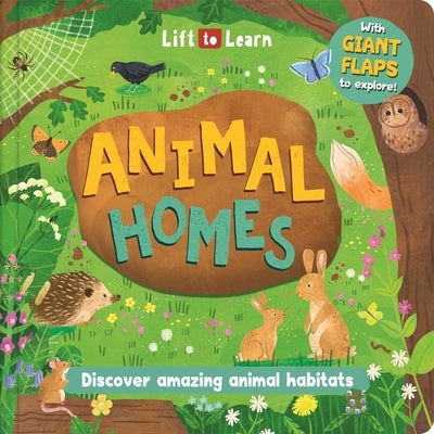 Lift to Learn: Animal Homes: With Giant Flaps to Discover Amazing Animal Habitats by Igloobooks