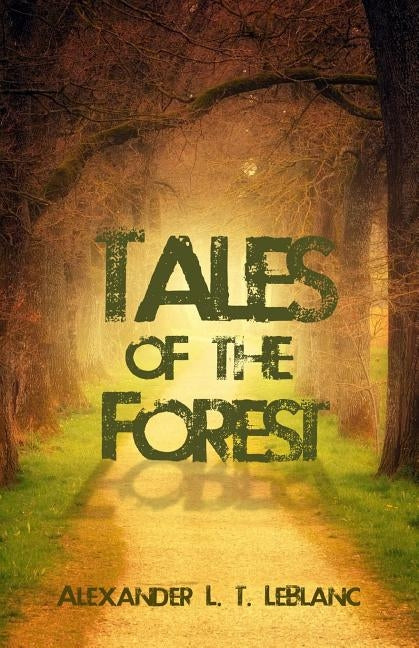 Tales of the Forest by LeBlanc, Alexander L. T.