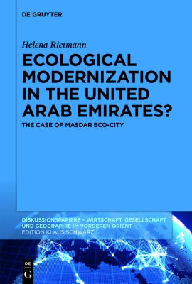 Ecological Modernization in the United Arab Emirates?: The Case of Masdar Eco-City by Rietmann, Helena