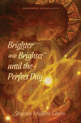 Brighter and Brighter Until the Perfect Day by Mullins Glenn, Sharlee