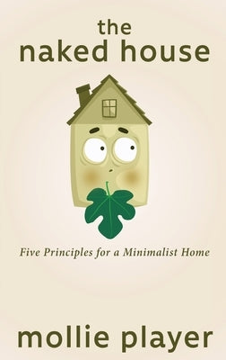 The Naked House: Five Principles for a Minimalist Home by Player, Mollie