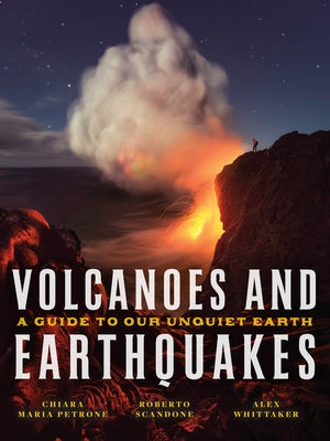 Volcanoes and Earthquakes: A Guide to Our Unquiet Earth by Petrone, Chiara Maria