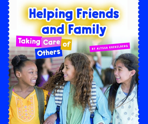 Helping Friends and Family: Taking Care of Others by Krekelberg, Alyssa