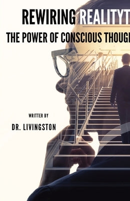 Rewiring Reality: The Power of Conscious Thought by Rathanaraj, Livingston