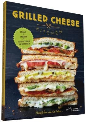 Grilled Cheese Kitchen: Bread + Cheese + Everything in Between (Grilled Cheese Cookbooks, Sandwich Recipes, Creative Recipe Books, Gifts for C by Gibson, Heidi