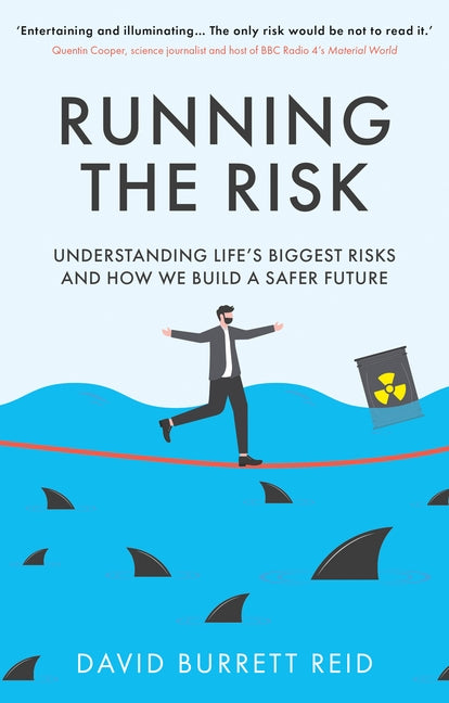 Running the Risk: From Shark Attacks to Nuclear Disaster - Understanding Life's Biggest Risks and How We Build a Safer Future by Reid, David