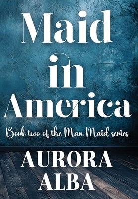 Maid in America: Book Two of the Man Maid Series by Alba, Aurora