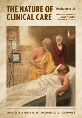 The Nature of Clinical Care - Volume 2: Mental Health and Public Health Care by Zitner, David