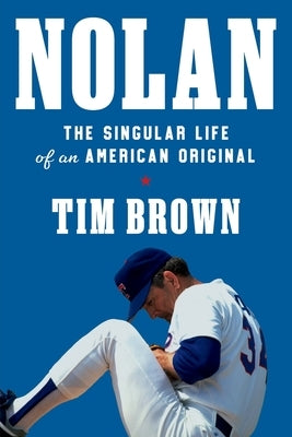 Nolan: The Singular Life of an American Original by Brown, Tim