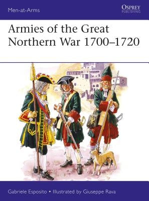 Armies of the Great Northern War 1700-1720 by Esposito, Gabriele
