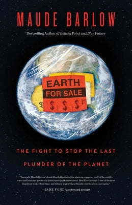 Earth for Sale: The Fight to Stop the Last Plunder of the Planet by Barlow, Maude
