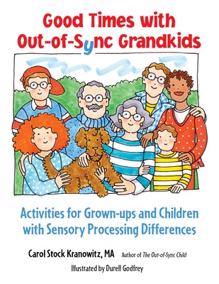 Good Times with Out-Of-Sync Grandkids: Activities for Grown-Ups and Children with Sensory Processing Differences by Stock Kranowitz, Carol