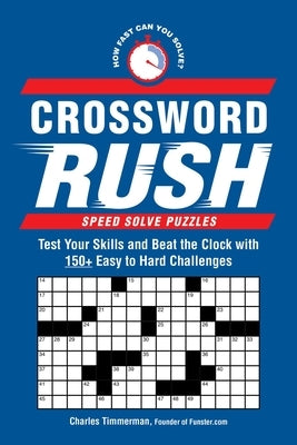 Crossword Rush: Test Your Skills and Beat the Clock with 150+ Easy to Hard Challenges by Timmerman, Charles
