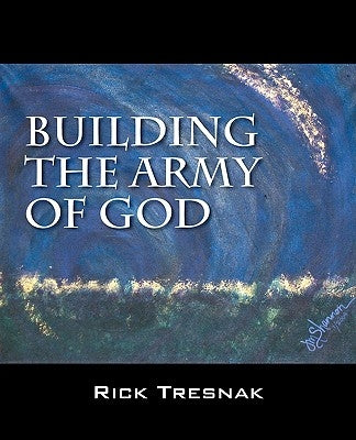 Building the Army of God by Tresnak, Rick