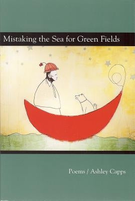 Mistaking the Sea for Green Fields by Capps, Ashley