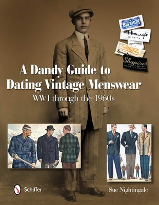 A Dandy Guide to Dating Vintage Menswear: WWI Through the 1960s by Nightingale, Sue