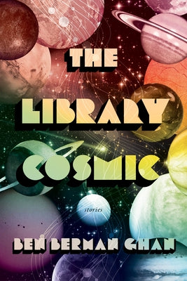 The Library Cosmic: Stories by Ghan, Ben Berman