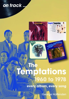 Temptations 1960 to 1978: Every Album, Every Song by Haffenden, George