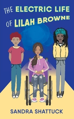 The Electric Life of Lilah Browne by Shattuck, Sandra