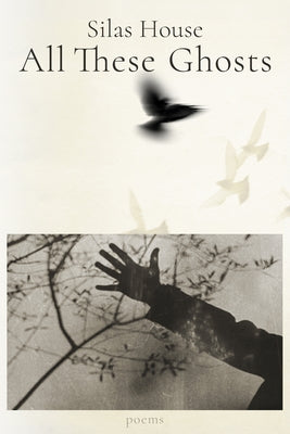 All These Ghosts by House, Silas
