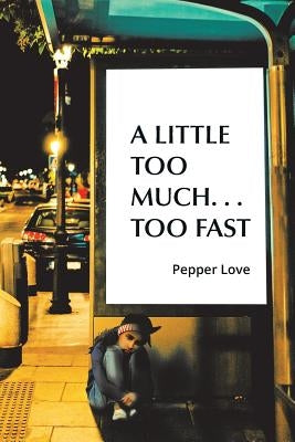 A Little Too Much . . . Too Fast by Love, Pepper