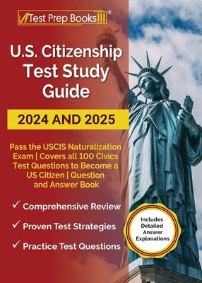 US Citizenship Test Study Guide 2024 and 2025: Pass the USCIS Naturalization Exam Covers all 100 Civics Test Questions to Become a US Citizen Question by Morrison, Lydia