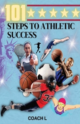 101 Steps to Athletic Success by Coach L