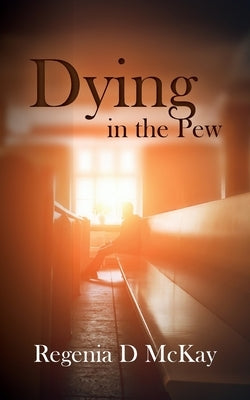Dying in the Pew by McKay, Regenia D.
