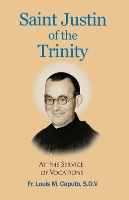 Saint Justin of the Trinity: At the Service of Vocations by Caputo S. D. V., Louis M.