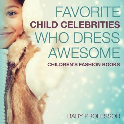 Favorite Child Celebrities Who Dress Awesome Children's Fashion Books by Baby Professor
