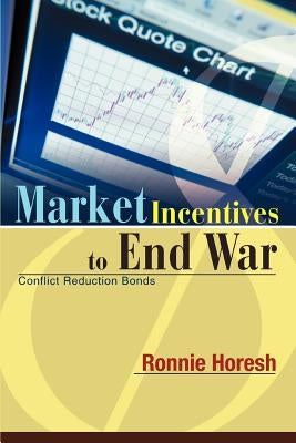 Market Incentives to End War: Conflict Reduction Bonds by Horesh, Ronnie