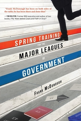 Spring Training for the Major Leagues of Government by McDonough, Frank