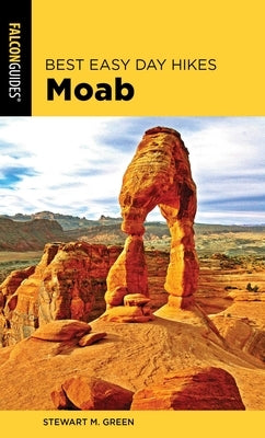 Best Easy Day Hikes Moab by Green, Stewart M.