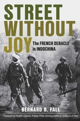 Street Without Joy: The French Debacle in Indochina by Fall, Bernard B.