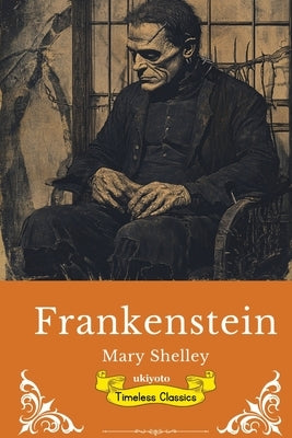 Frankenstein Timeless Classics by Mary Shelley