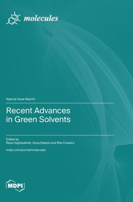 Recent Advances in Green Solvents by Haghbakhsh, Reza