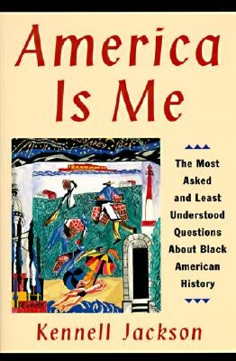 America Is Me: Most Asked and Least Understood Questions about Black American History, the by Jackson, Kennell