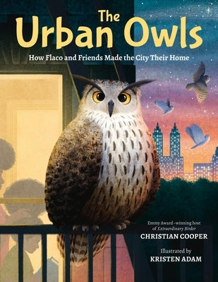 The Urban Owls: How Flaco and Friends Made the City Their Home by Cooper, Christian