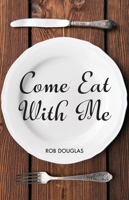 Come Eat with Me by Douglas, Rob