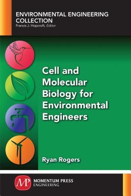 Cell and Molecular Biology for Environmental Engineers by Rogers, Ryan