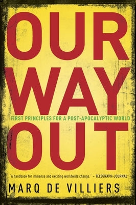 Our Way Out: First Principles for a Post-Apocalyptic World by de Villiers, Marq