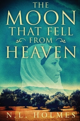 The Moon That Fell from Heaven by Holmes, N. L.