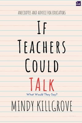 If Teachers Could Talk... by Killgrove, Mindy